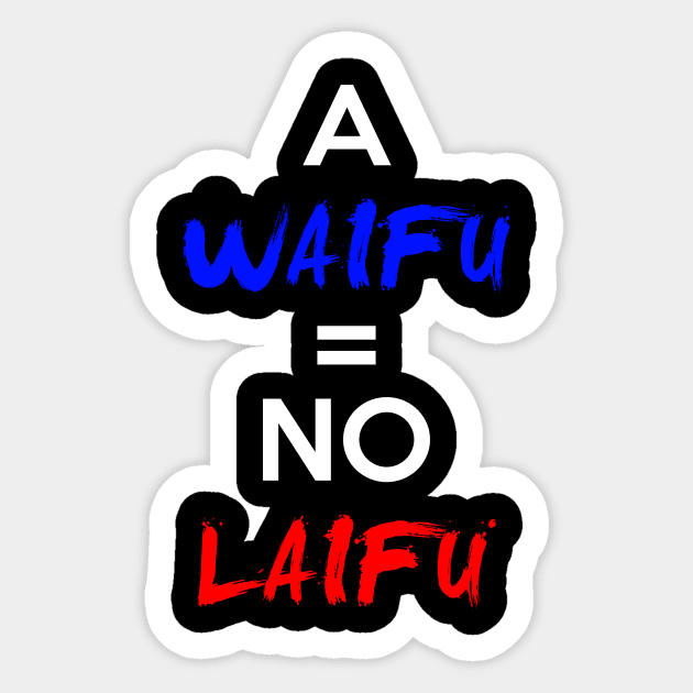 A Waifu = No Laifu Shirt Sticker by Section9Otaku